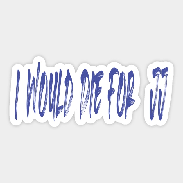 I would die for JJ Sticker by Salahboulehoual